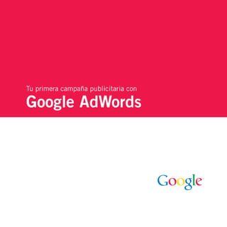 Tu primera campaña publicitaria con 
Google AdWords 
 