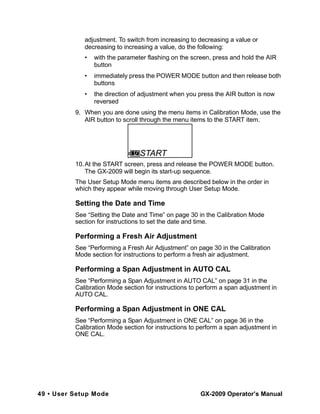 49 • User Setup Mode GX-2009 Operator’s Manual
adjustment. To switch from increasing to decreasing a value or
decreasing t...