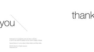 Typography Manual
now available as an
animated film.
Everything I learned in design school in 10 simple rules
to help you start designing like a rock star.
@theChrisDo www.blind.com
 