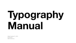 Typography
Manual
Edition Number 02, 2016
by Chris Do
©2016 Chris Do
 
