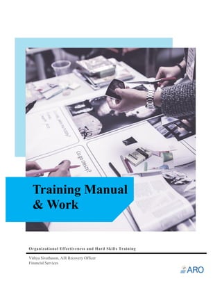 Organizational Effectiveness and Hard Skills Training
Vithya Sivathason, A/R Recovery Officer
Financial Services
Training Manual
& Work
 