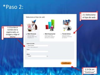 *Paso 2: 2.1 Selecciona el tipo de web2.2 Escribe el nombre de la pagina web, un eslogan y elige el idioma2.3 Clic en “Continuar”