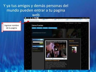 Y ya tus amigos y demás personas del mundo pueden entrar a tu pagina webIngresar nombre de tu pagina