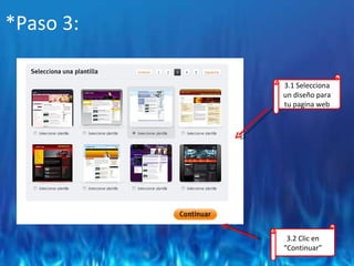 *Paso 3: 3.1 Selecciona un diseño para tu pagina web 3.2 Clic en “Continuar” 