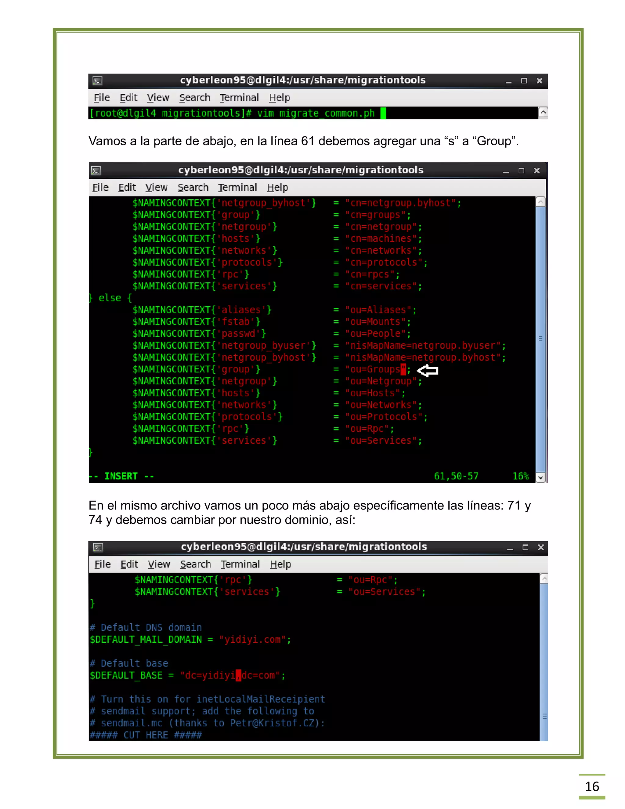 16
Vamos a la parte de abajo, en la línea 61 debemos agregar una “s” a “Group”.
En el mismo archivo vamos un poco más abajo específicamente las líneas: 71 y
74 y debemos cambiar por nuestro dominio, así:
 