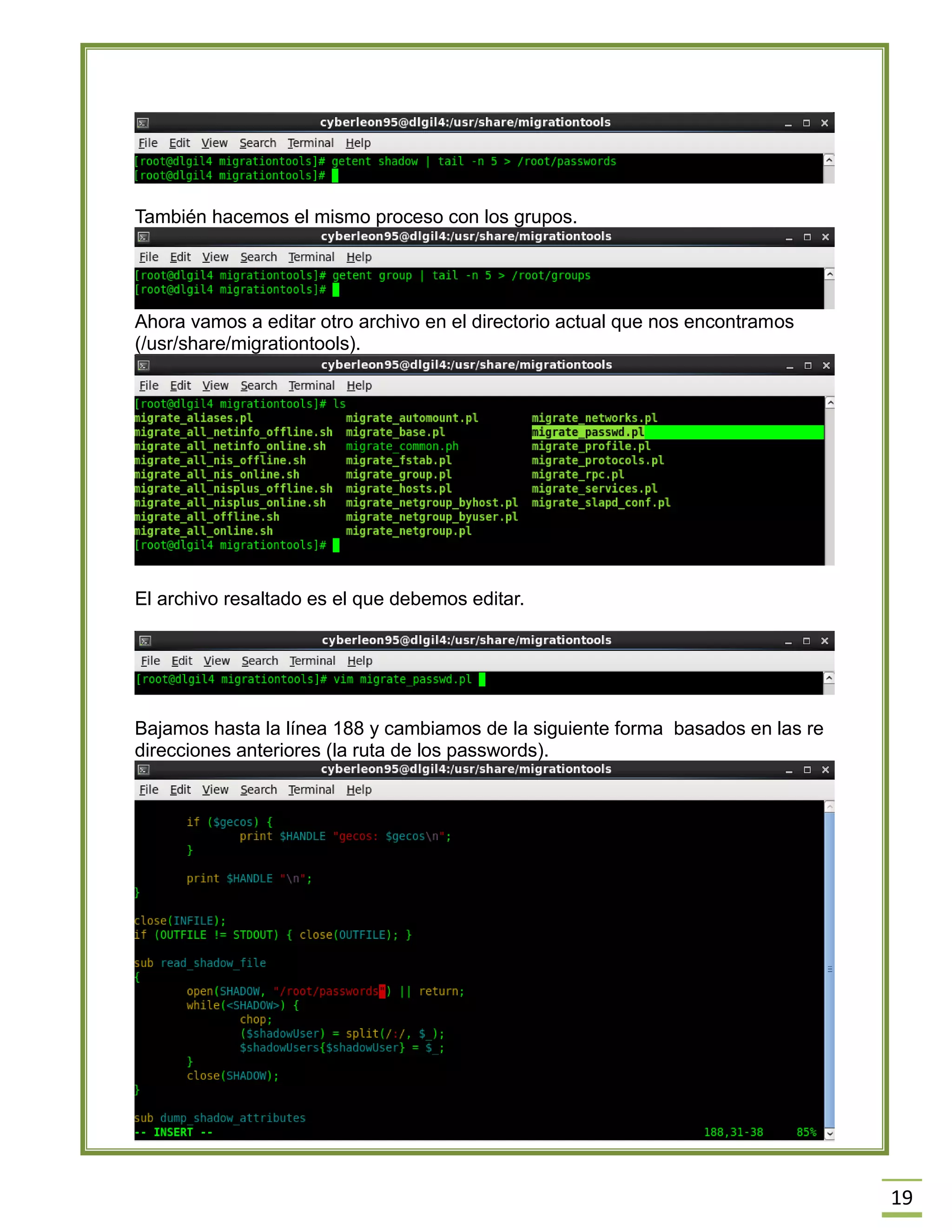 19
También hacemos el mismo proceso con los grupos.
Ahora vamos a editar otro archivo en el directorio actual que nos encontramos
(/usr/share/migrationtools).
El archivo resaltado es el que debemos editar.
Bajamos hasta la línea 188 y cambiamos de la siguiente forma basados en las re
direcciones anteriores (la ruta de los passwords).
 