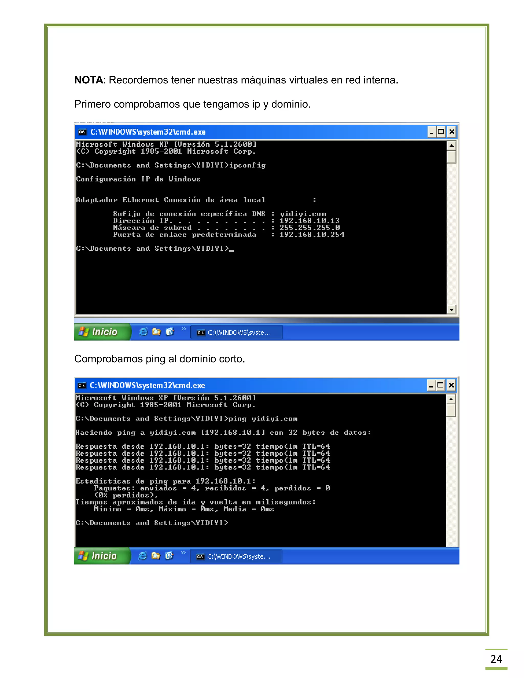 24
NOTA: Recordemos tener nuestras máquinas virtuales en red interna.
Primero comprobamos que tengamos ip y dominio.
Comprobamos ping al dominio corto.
 