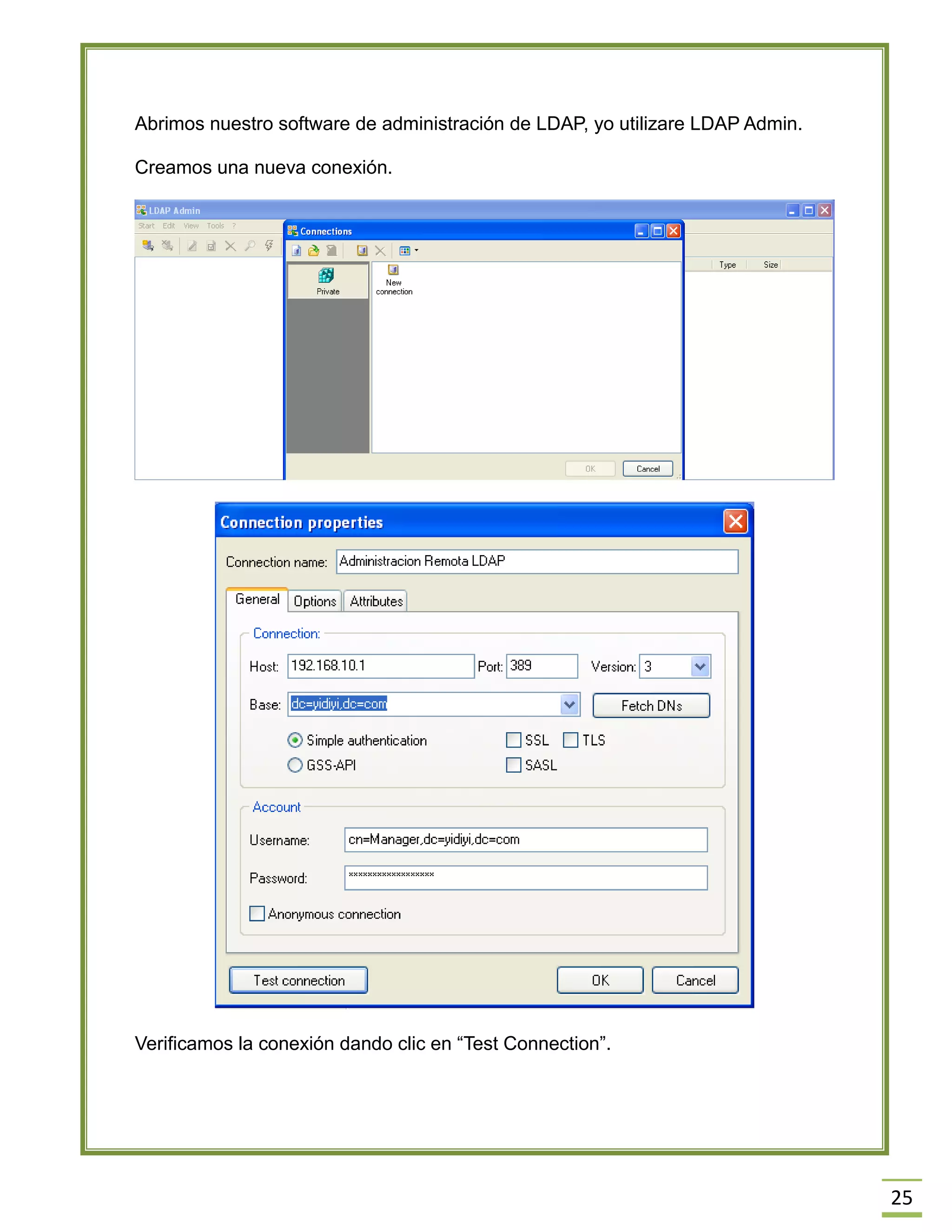 25
Abrimos nuestro software de administración de LDAP, yo utilizare LDAP Admin.
Creamos una nueva conexión.
Verificamos la conexión dando clic en “Test Connection”.
 