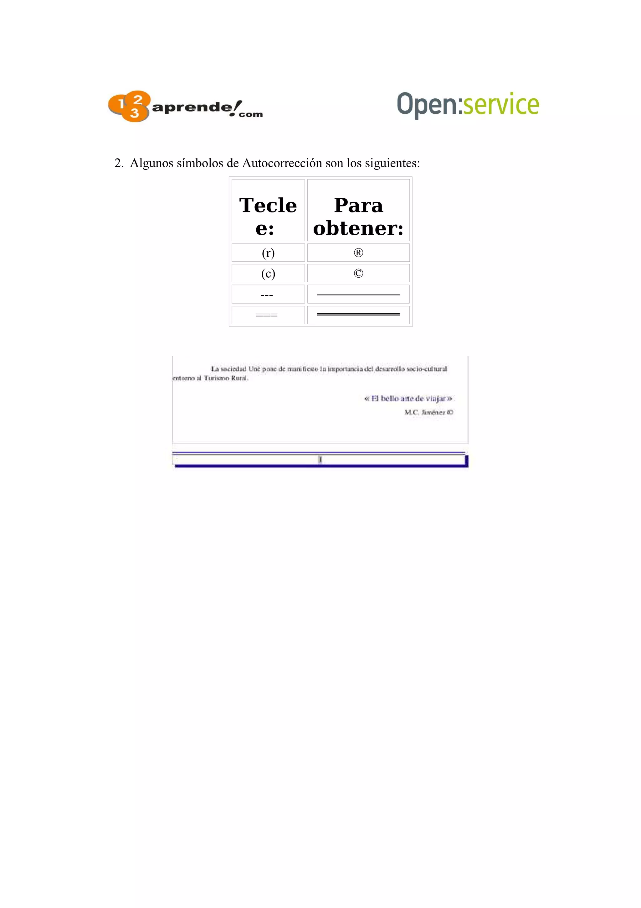 2. Algunos símbolos de Autocorrección son los siguientes:
Tecle
e:
Para
obtener:
(r) ®
(c) ©
---
===
 