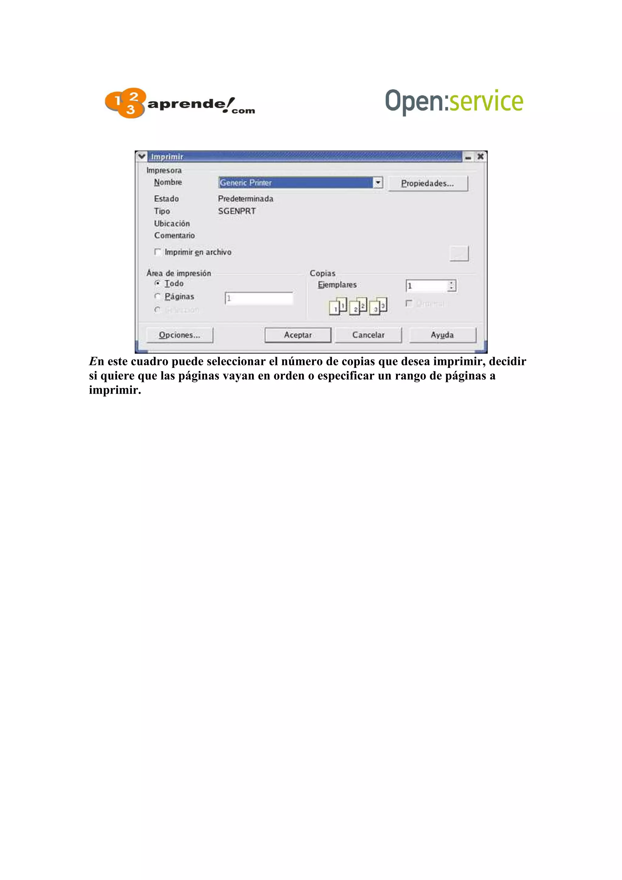 En este cuadro puede seleccionar el número de copias que desea imprimir, decidir
si quiere que las páginas vayan en orden o especificar un rango de páginas a
imprimir.
 