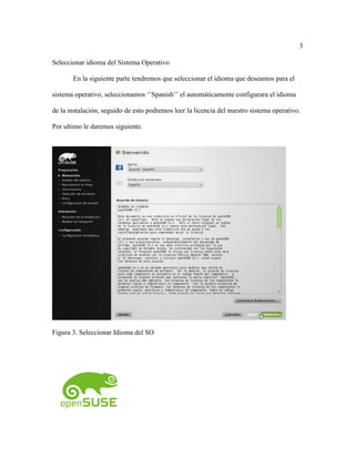 3
Seleccionar idioma del Sistema Operativo
En la siguiente parte tendremos que seleccionar el idioma que deseamos para el
sistema operativo, seleccionamos ‘’Spanish’’ el automáticamente configurara el idioma
de la instalación, seguido de esto podremos leer la licencia del nuestro sistema operativo.
Por ultimo le daremos siguiente.
Figura 3. Seleccionar Idioma del SO
 