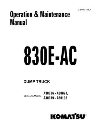 CEAM018801
Operation & Maintenance
Manual
DUMP TRUCK
SERIAL NUMBERS
A30036 - A30071,
A30079 - A30108
®
 