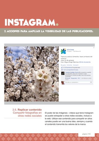instagram. 
página 103 
2.6. Replicar contenido 
Compartir fotografías en 
otras redes sociales 
El poder de las imágenes ...