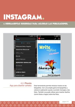 instagram. 
página 112 
4.2. Phonto 
App para diseñar carteles 
Esta herramienta permite introducir textos en las 
fotogra...