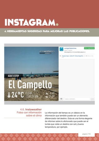 instagram. 
página 116 
4.6. Instaweather 
Fotos con información 
sobre el clima 
La información del tiempo es un clásico ...