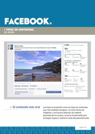 facebook. 
página 16 
Las fotos se presentan como los tipos de contenidos que más viralidad consiguen. Un buen banco de 
i...