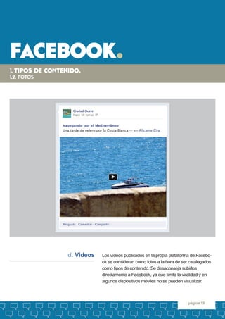 facebook. 
página 19 
Los vídeos publicados en la propia plataforma de Facebook se consideran como fotos a la hora de ser ...
