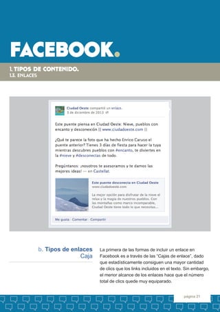 facebook. 
página 21 
La primera de las formas de incluir un enlace en 
Facebook es a través de las “Cajas de enlace”, dad...