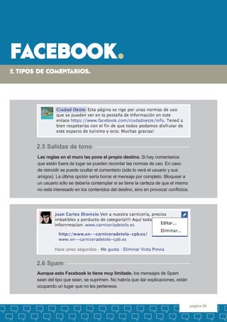 facebook. 
página 29 
2. tipos de comentarios. 
Aunque esto Facebook lo tiene muy limitado, los mensajes de Spam 
sean del...