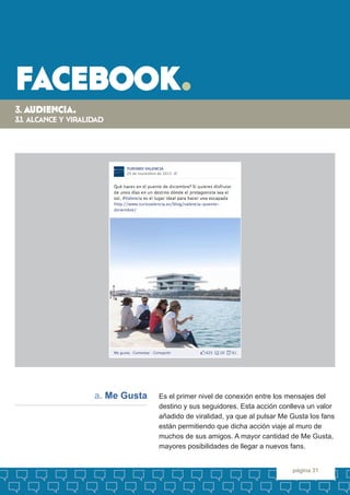 facebook. 
página 31 
Es el primer nivel de conexión entre los mensajes del destino y sus seguidores. Esta acción conlleva...