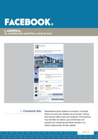 facebook. 
página 34 
Dependiendo de los objetivos marcados, Facebook 
ofrece una serie de modelos de promoción, incluso 
...