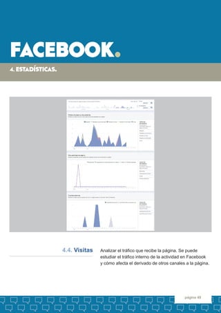 facebook. 
página 49 
Analizar el tráfico que recibe la página. Se puede 
estudiar el tráfico interno de la actividad en F...