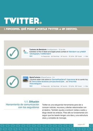 twitter. 
1. funciones. qué puede aportar twitter a un destino. 
página 65 
Twitter es una estupenda herramienta para dar ...