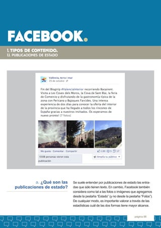 facebook. 
página 08 
Se suele entender por publicaciones de estado las entradas que sólo tienen texto. En cambio, Faceboo...