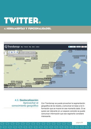 twitter. 
4. herramientas y funcionalidades. 
página 86 
Con Trendsmap se puede provechar la segmentación geográfica de lo...
