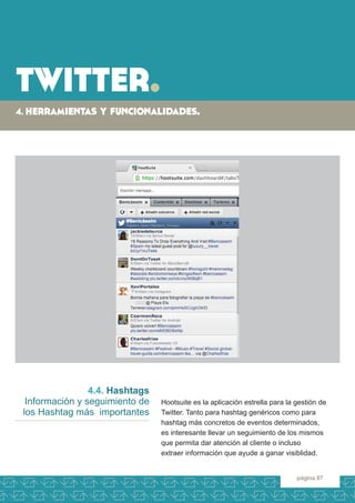 twitter. 
4. herramientas y funcionalidades. 
página 87 
4.4. Hashtags 
Información y seguimiento de los Hashtag más impor...