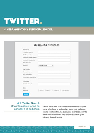 twitter. 
4. herramientas y funcionalidades. 
página 88 
4.5. Twitter Search 
Una interesante forma de 
conocer a la audie...