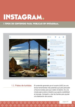 instagram. 
1. tipos de contenido para publicar en instagram. 
página 93 
El contenido generado por el usuario (UGC) es un...