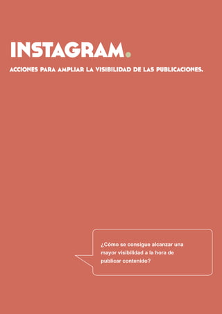 instagram. 
acciones para ampliar la visibilidad de las publicaciones. 
¿Cómo se consigue alcanzar una 
mayor visibilidad ...