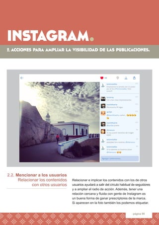 instagram. 
página 99 
2.2. Mencionar a los usuarios 
Relacionar los contenidos 
con otros usuarios 
Relacionar e implicar...