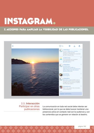 instagram. 
página 102 
2.5. Interacción 
Participar en otras 
publicaciones 
La comunicación en toda red social debe inte...