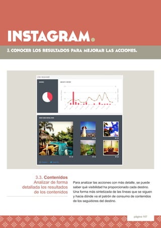 instagram. 
página 107 
3.3. Contenidos 
Analizar de forma 
detallada los resultados 
de los contenidos 
Para analizar las...