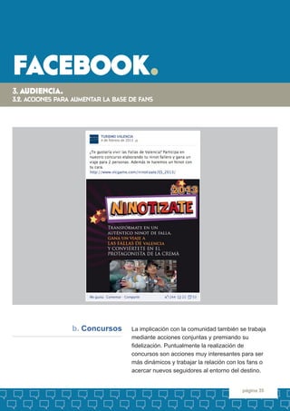 facebook. 
página 35 
La implicación con la comunidad también se trabaja 
mediante acciones conjuntas y premiando su 
fide...