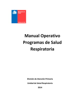Manual Operativo
Programas de Salud
Respiratoria
División de Atención Primaria
Unidad de Salud Respiratoria
2014
 