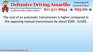The cost of an automatic transmission is higher compared to
the opposing manual transmission by about $500 - $1500.
 