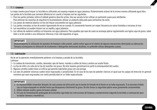 7

7. 1.- Limpieza
La mejor manera para limpiar su bicicleta es utilizando una esponja mojada en agua jabonosa. Posteriormente aclarar de la misma manera utilizando agua tibia.
Las partes de la bicicleta que conviene diferenciar en cuanto a limpieza son las siguientes:
1.- Para las partes pintadas utilice el método genérico descrito arriba. Una vez secada la bici utilizar un pulimento suave para abrillantar.
    Para eliminar las manchas de alquitrán le recomendamos utilizar un producto adecuado para carrocerías de coche.
2.- Las piezas de material plástico se han de limpiar únicamente con agua jabonosa
3.- Las partes cromadas se han de aceitar ligeramente de vez en cuando. Es conveniente hacerlo con mayor frecuencia en zonas húmedas o cercanas al mar.
4.- Los neumáticos se pueden limpiar con un cepillo y agua jabonosa.
5.- Los sillines de material sintético se limpiarán con agua jabonosa. Para aquellos que sean de cuero se aconseja aplicar regularmente una ligera capa de grasa, sobre
    todo si se les somete a una utilizacion intensiva o han sido expuestos al agua.

    IMPORTANTE
    Desaconsejamos la utilización de aparatos de limpieza a alta presión, podría entrar agua en el interior de algunos mecanismos eliminando su lubricación.
    Tampoco aconsejamos la utilización de disolventes o detergentes demasiado alcalinos, es preferible utilizar detergentes suaves.

7.2.- Lubricación
Ha de ser la operación inmediatamente posterior a la limpieza y secado de su bicicleta.
Lubrique:
1.- La cadena de transmisión, cambio, desviador, ejes de frenos, mandos y cables de freno y cambio con aceite fluido.
2.- La tija de sillín y la caña de la tija de manillar con grasa. De ésta manera garantizará en parte la estanqueidad del cuadro.
3.- Algunos carretes suelen tener un orificio que permite inyectarles grasa con una jeringa.
4.- Los ejes de pedalier estancos suelen estar engrasados a perpetuidad. En el caso de los ejes de pedalier clásicos al igual que los juegos de dirección en general
    conviene que sean engrasados con cierta periodicidad en un taller especializado.


    IMPORTANTE
    1.- Es imprescindible comprobar después de cada proceso de lubricación que la banda de frenado de la llanta no se halla engrasada. Si lo estuviera frótela
        con un trapo empapado en alcohol hasta que desaparezca totalmente la grasa. De otra forma su seguridad podría verse gravemente comprometida.
    2.- Utilice siempre aceite y grasa de buena calidad.
    3.- En caso de inmovilización prolongada de la bicicleta siga todas las instrucciones de limpieza y mantenimiento colgando la bicicleta a continuación para
        no dañar cámaras y neumáticos.




                                                                                                                                                                  ESPAÑOL
 