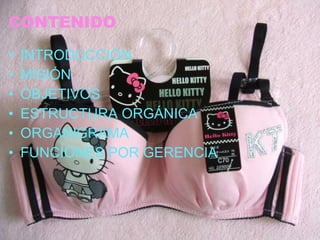 CONTENIDO INTRODUCCIÓN MISIÓN OBJETIVOS ESTRUCTURA ORGÁNICA ORGANIGRAMA FUNCIONES POR GERENCIA 