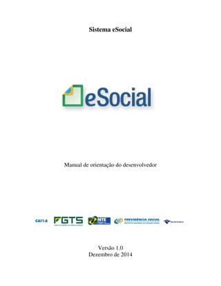 Sistema eSocial
Manual de orientação do desenvolvedor
Versão 1.0
Dezembro de 2014
 