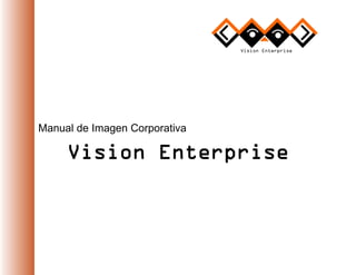 Manual de Imagen Corporativa
Vision Enterprise
 