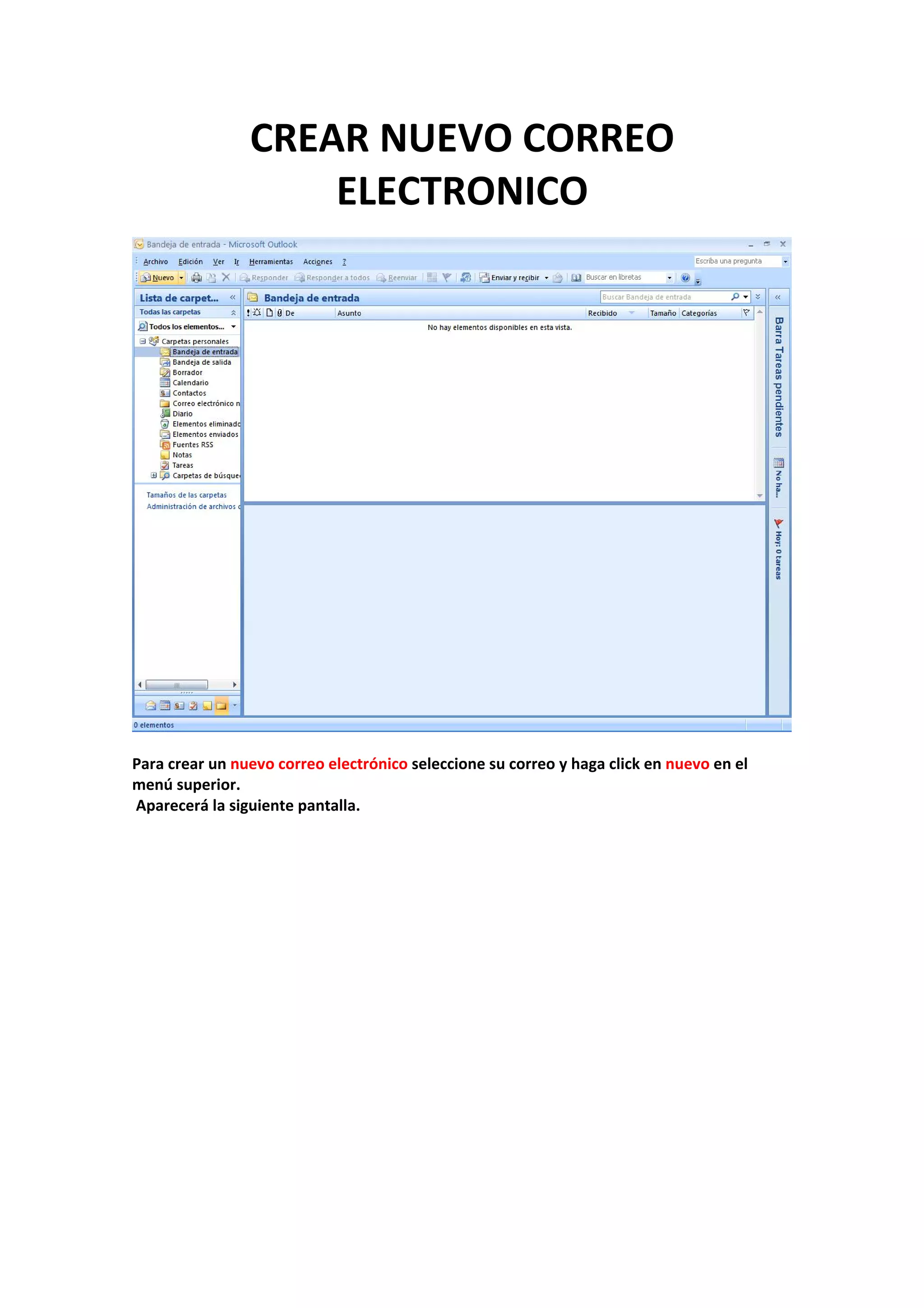 CREAR NUEVO CORREO 
ELECTRONICO 
 
 
 
Para crear un nuevo correo electrónico seleccione su correo y haga click en nuevo en el 
menú superior. 
 Aparecerá la siguiente pantalla. 
 
 
 
 
 
 
 
 
 
 
 
 
 
 
 
 
 
 
 
 
 
 
