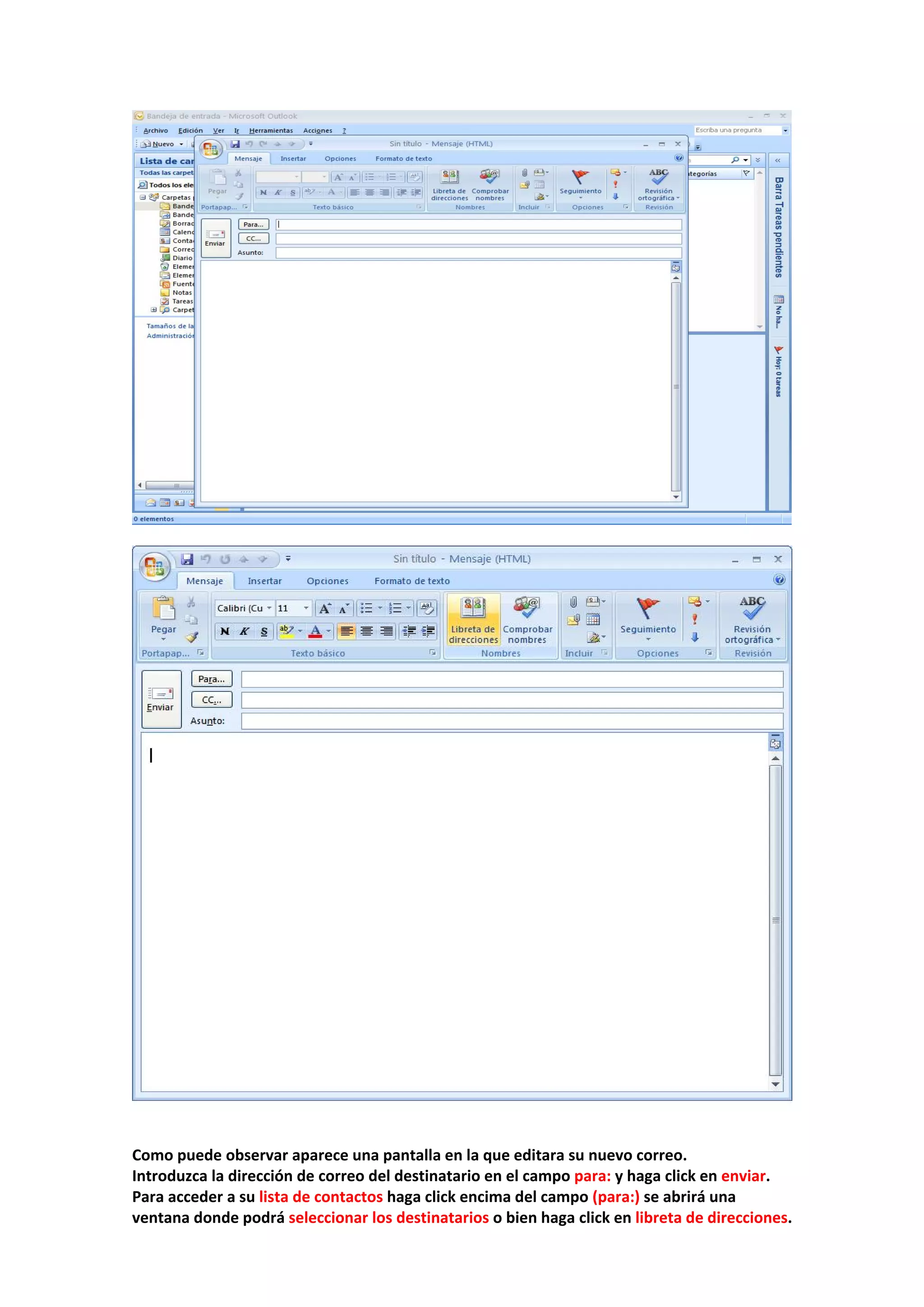  
 
 
Como puede observar aparece una pantalla en la que editara su nuevo correo. 
Introduzca la dirección de correo del destinatario en el campo para: y haga click en enviar. 
Para acceder a su lista de contactos haga click encima del campo (para:) se abrirá una 
ventana donde podrá seleccionar los destinatarios o bien haga click en libreta de direcciones. 
 