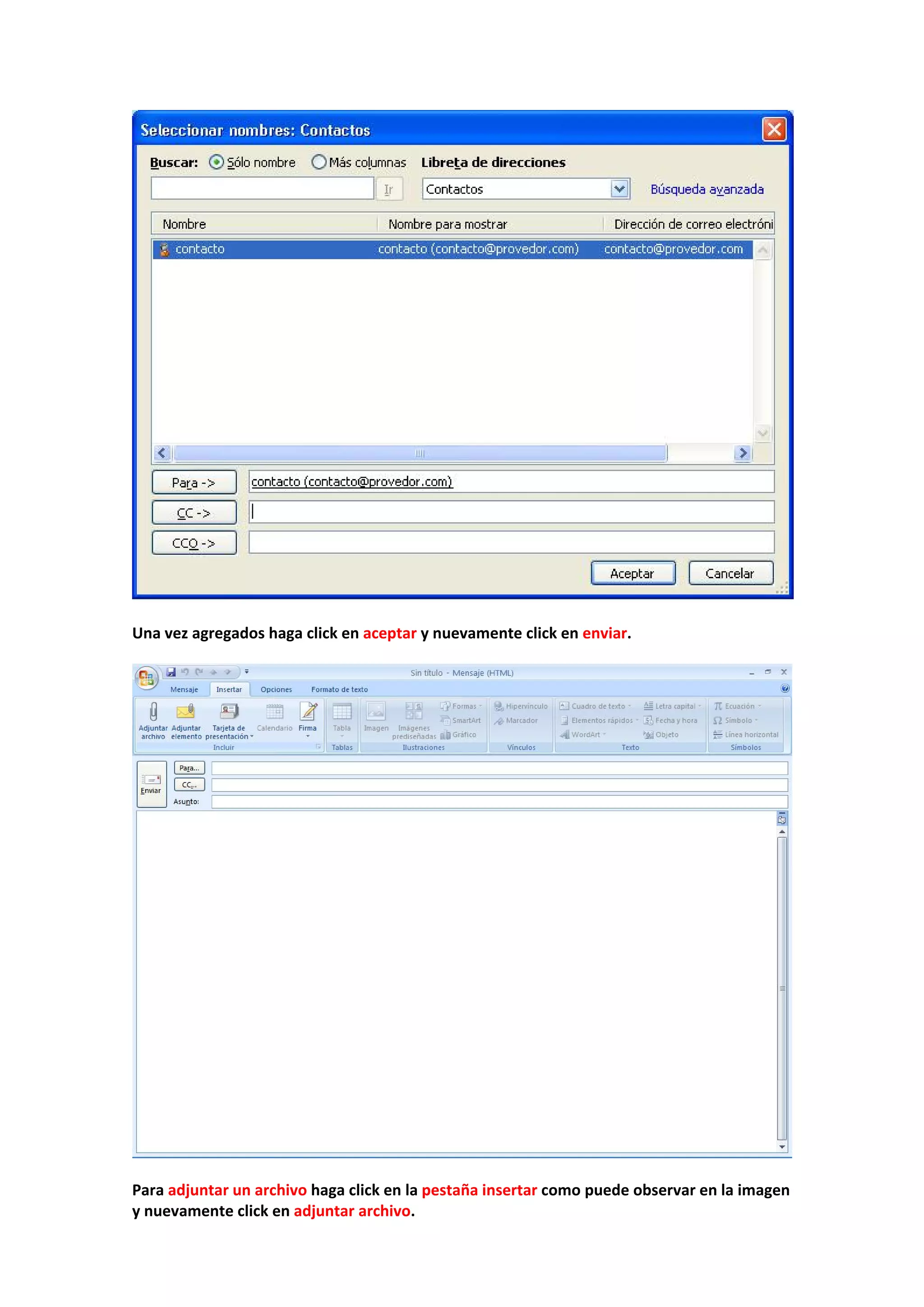  
 
Una vez agregados haga click en aceptar y nuevamente click en enviar. 
 
 
 
Para adjuntar un archivo haga click en la pestaña insertar como puede observar en la imagen 
y nuevamente click en adjuntar archivo. 
 
 
 