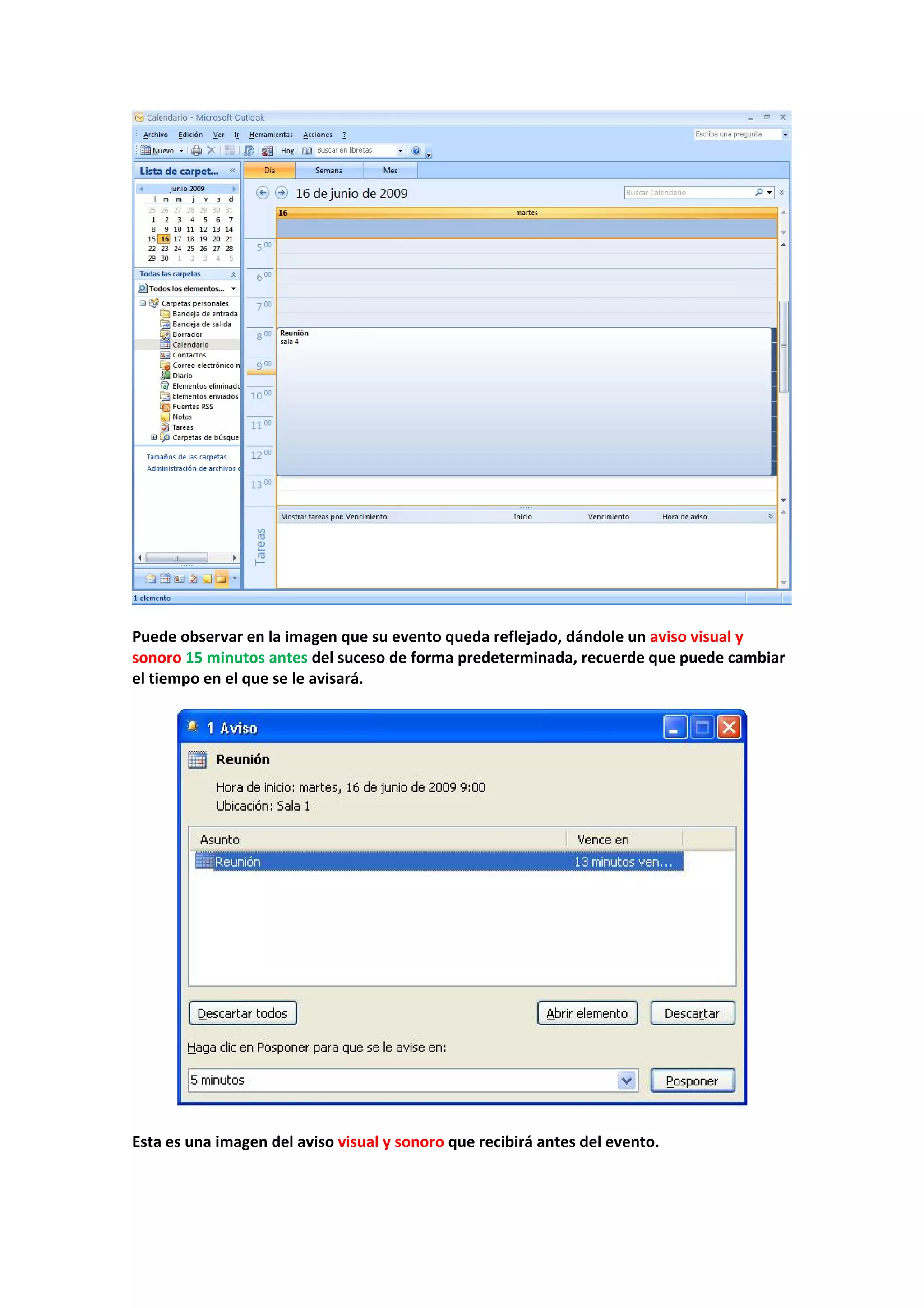  
 
Puede observar en la imagen que su evento queda reflejado, dándole un aviso visual y 
sonoro 15 minutos antes del suceso de forma predeterminada, recuerde que puede cambiar 
el tiempo en el que se le avisará. 
 
 
 
Esta es una imagen del aviso visual y sonoro que recibirá antes del evento. 
 
 
 
 
 
 