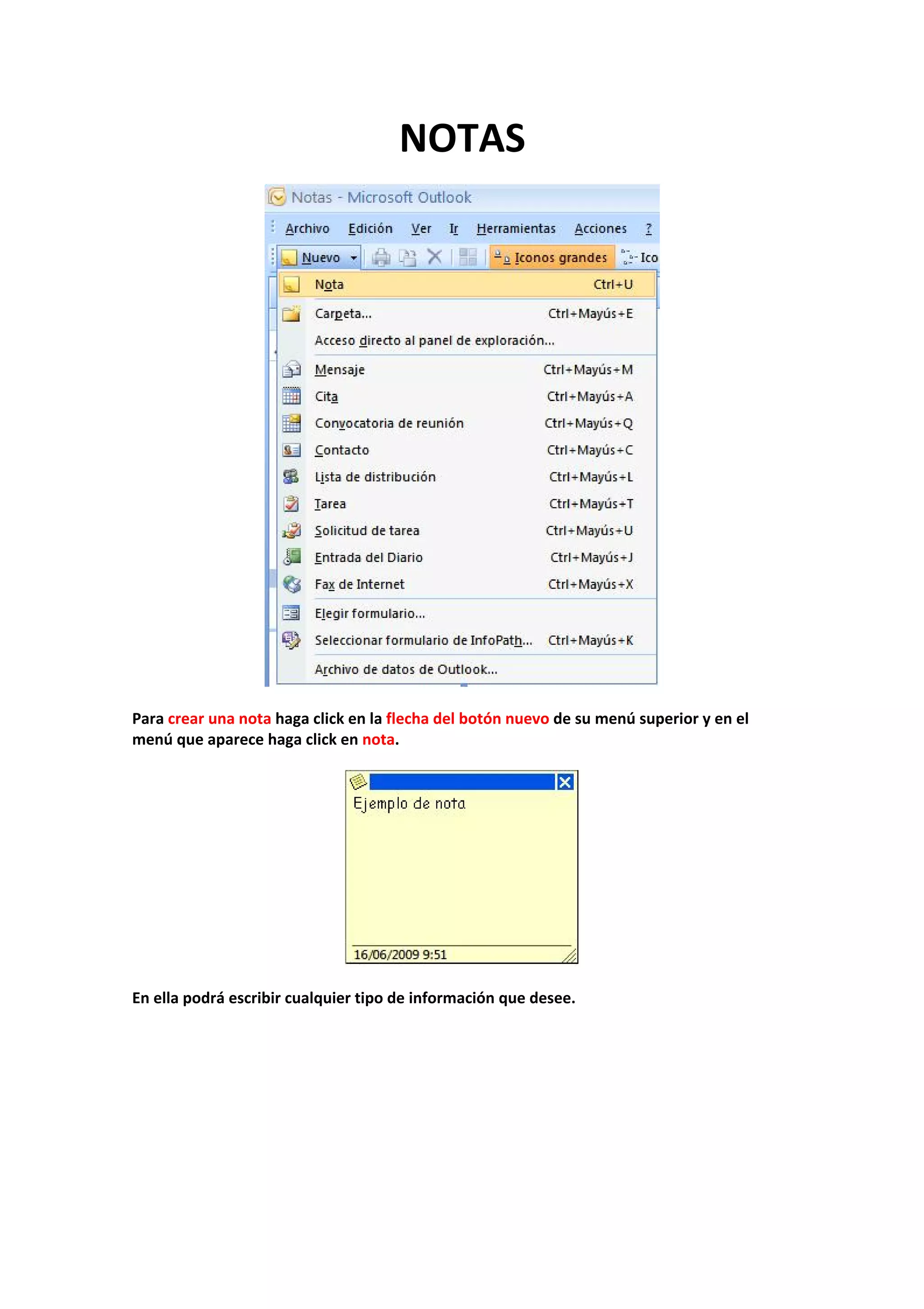 NOTAS 
 
 
 
Para crear una nota haga click en la flecha del botón nuevo de su menú superior y en el 
menú que aparece haga click en nota. 
 
 
 
En ella podrá escribir cualquier tipo de información que desee. 
 