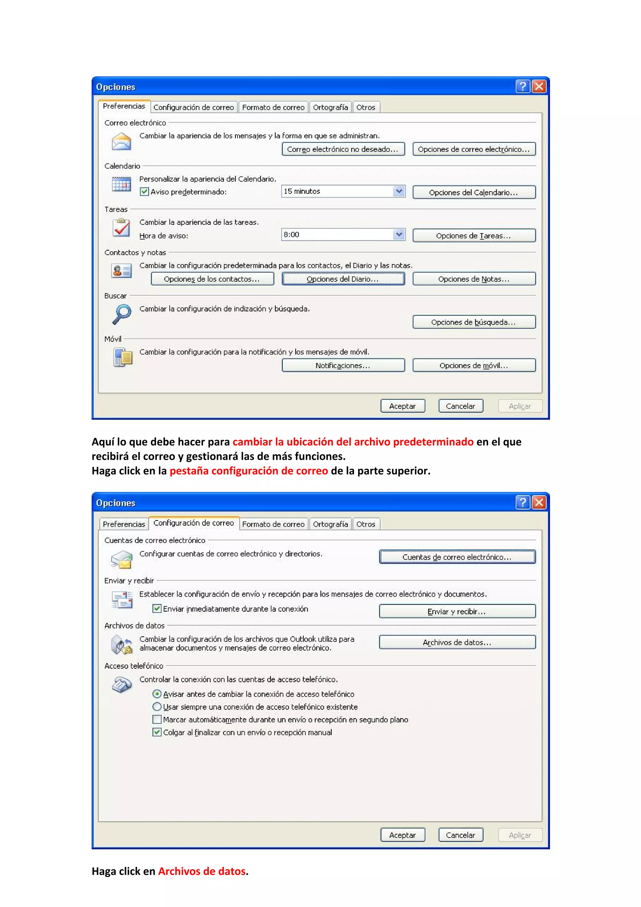  
 
Aquí lo que debe hacer para cambiar la ubicación del archivo predeterminado en el que 
recibirá el correo y gestionará las de más funciones. 
Haga click en la pestaña configuración de correo de la parte superior. 
 
 
 
Haga click en Archivos de datos. 
 