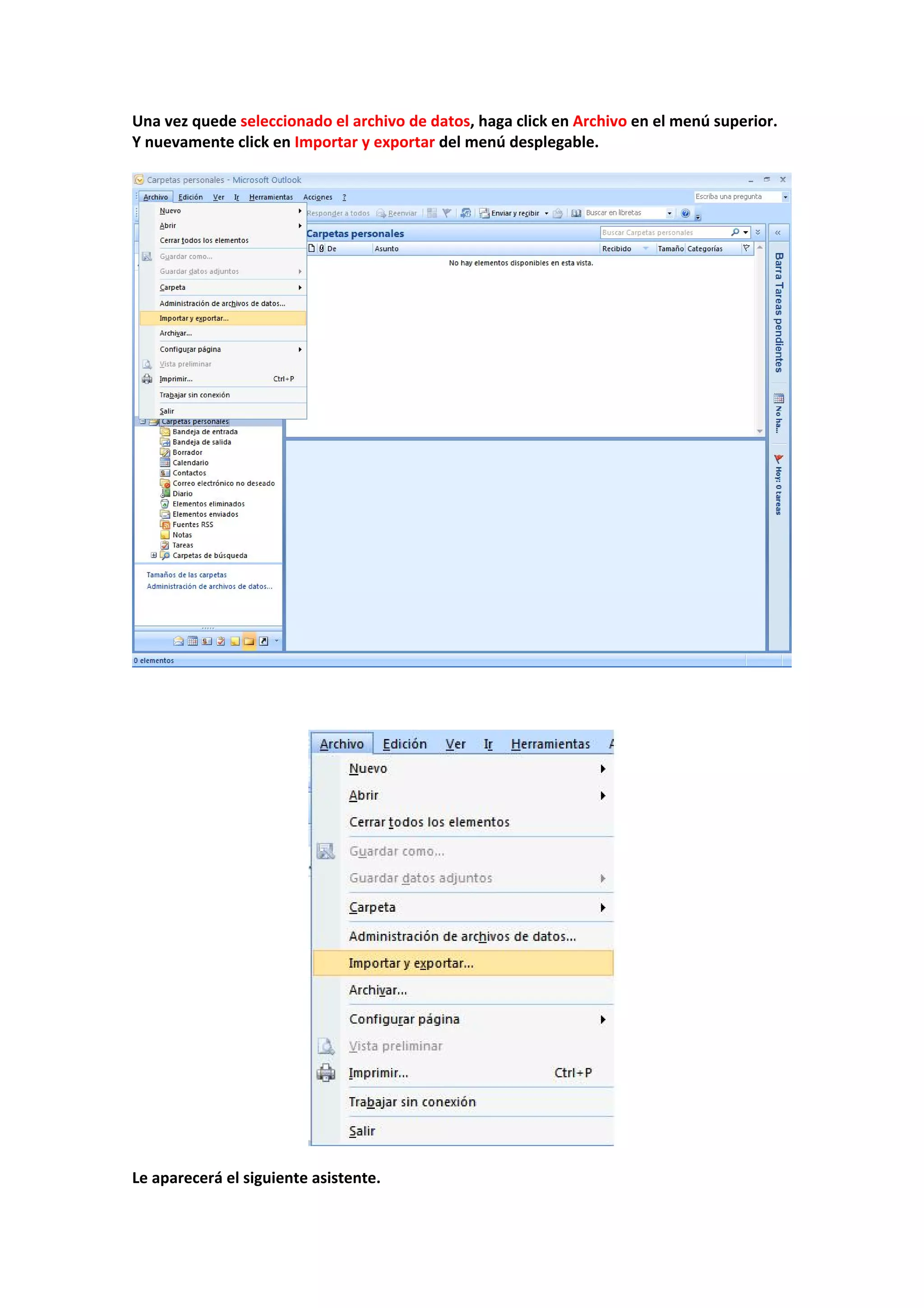 Una vez quede seleccionado el archivo de datos, haga click en Archivo en el menú superior.  
Y nuevamente click en Importar y exportar del menú desplegable. 
 
 
 
 
 
 
 
Le aparecerá el siguiente asistente. 
 
 
